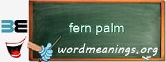 WordMeaning blackboard for fern palm